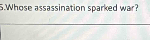 Whose assassination sparked war?