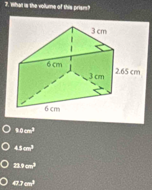 What is the volume of this prism?
9.0cm^3
4.5cm^3
23.9cm^3
47.7cm^3