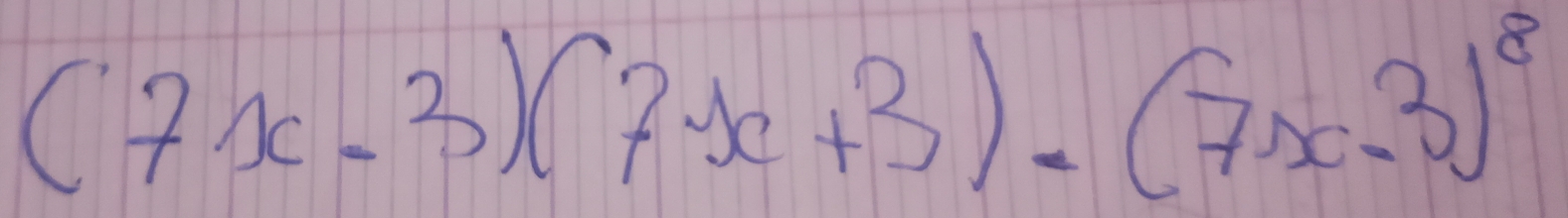 (7x-3)(7x+3)-(7x-3)^8