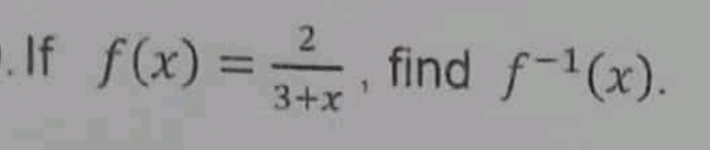 If f(x)= 2/3+x  , find f^(-1)(x).