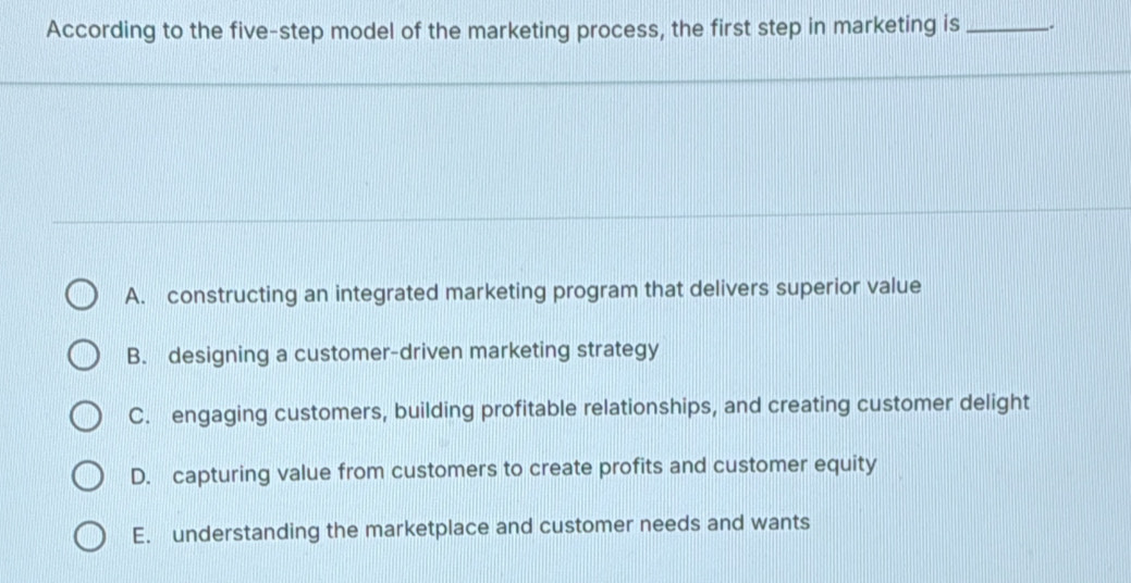 Solved: According to the five-step model of the marketing process, the ...