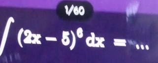 1/60 
_ ∈t (2x-5)^6dx=