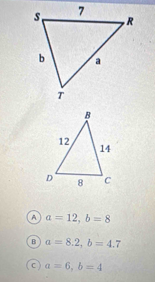 A a=12, b=8
B a=8.2, b=4.7
a=6, b=4