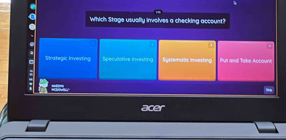 Which Stage usually involves a checking account?
4
Strategic Investing Speculative investing Systematic Investing Put and Take Account
HAEOY
6 MCDOWEL