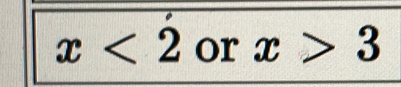 x<2</tex> or x>3