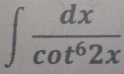 ∈t  dx/cot^62x 