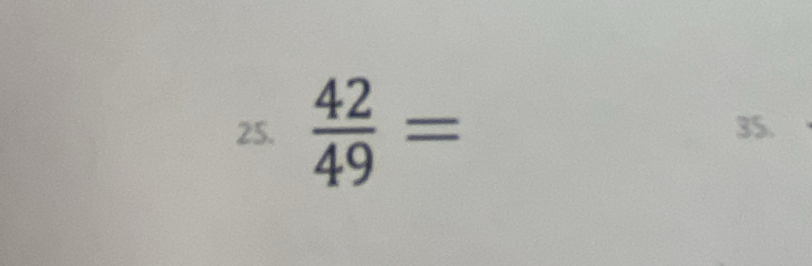  42/49 = 35.