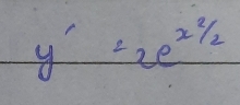 y'=2e^(x^2)/_2