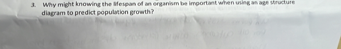 Why might knowing the lifespan of an organism be important when using an age structure 
diagram to predict population growth?