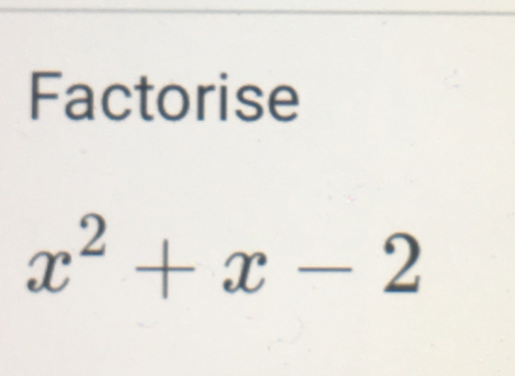 Factorise
x^2+x-2