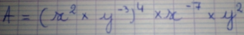 A=(x^2* y^(-3))^4* x^(-7)* y^2