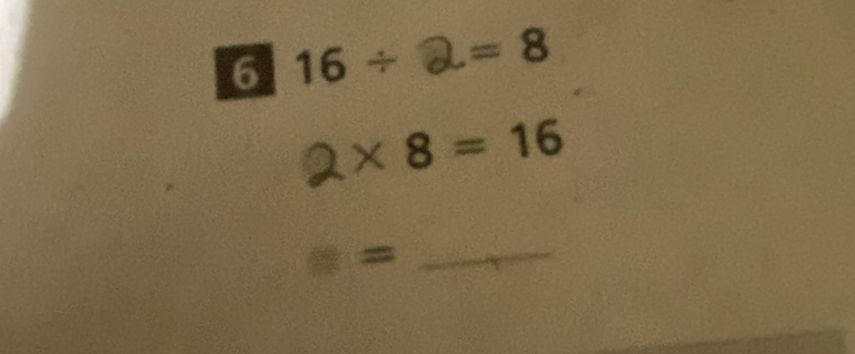 6 16 ÷ 2= 8
2* 8=16
_ m=