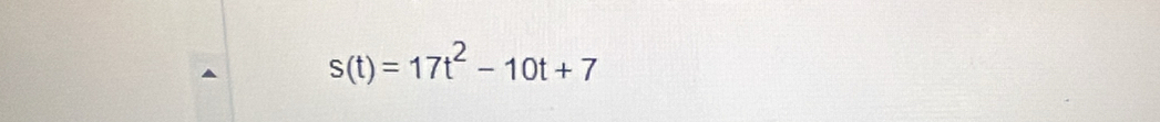 s(t)=17t^2-10t+7