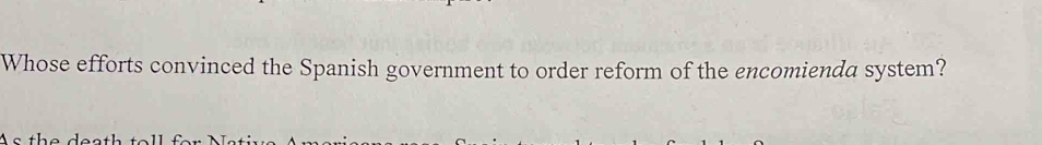 Whose efforts convinced the Spanish government to order reform of the encomienda system?