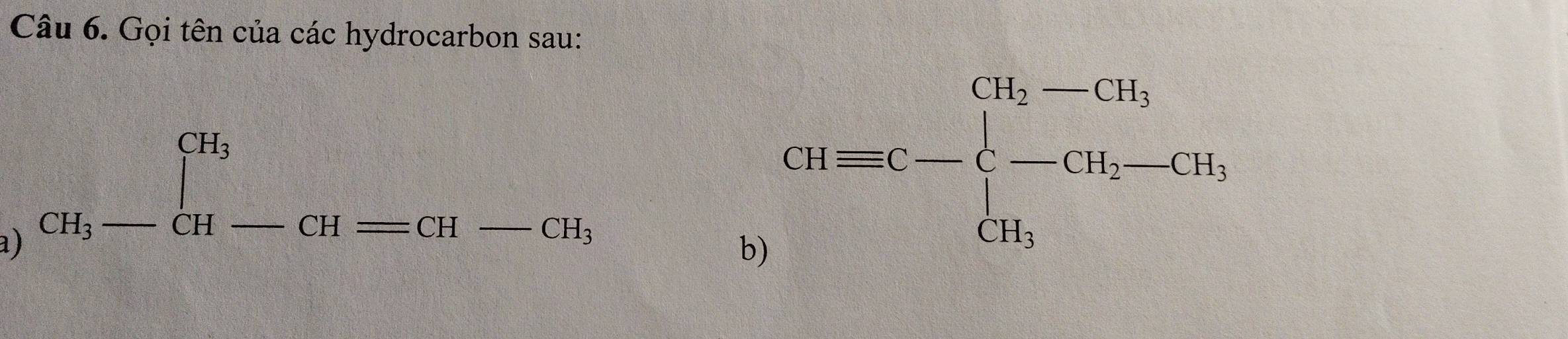 Gọi tên của các hydrocarbon sau: 
a) CH_3-CH-CH=CH-CH_3
b) GH=C-beginarrayl CH_2-CH_3 -CH_2-CH_3, CH_3,endarray.