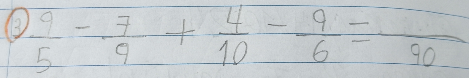 3  9/5 - 7/9 + 4/10 - 9/6 =frac 90