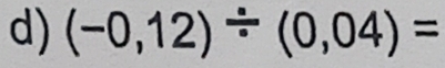 (-0,12)/ (0,04)=