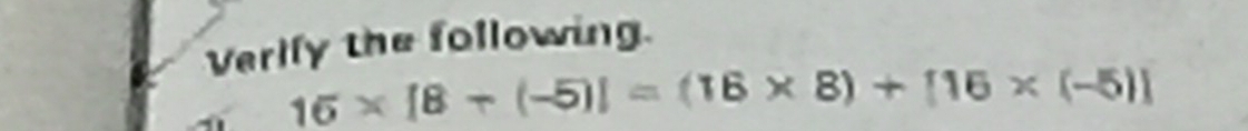 Verlly the following
16* [8-(-5)]=(16* 8)+[16* (-5)]