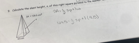 Solved: Calculate the slant height, s, of this right square pyramid to ...