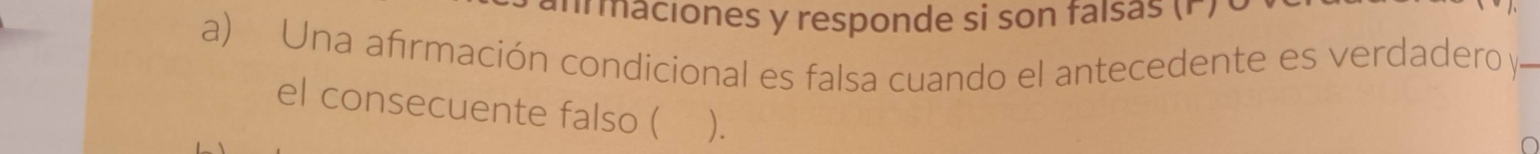 Una afırmación condicional es falsa cuando el antecedente es verdadero y 
el consecuente falso ( ).