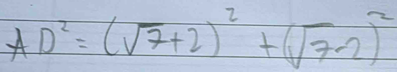 AD^2=(sqrt(7)+2)^2+(sqrt(7)-2)^2