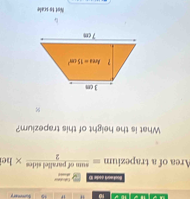 1A 1D 10 10 16 Summary
Caleidaos
Bookwork sode 1D rffrec
Area of a t rapezium= sumofparallelsides/2 * he
What is the height of this trapezium?
∞
Not to scale