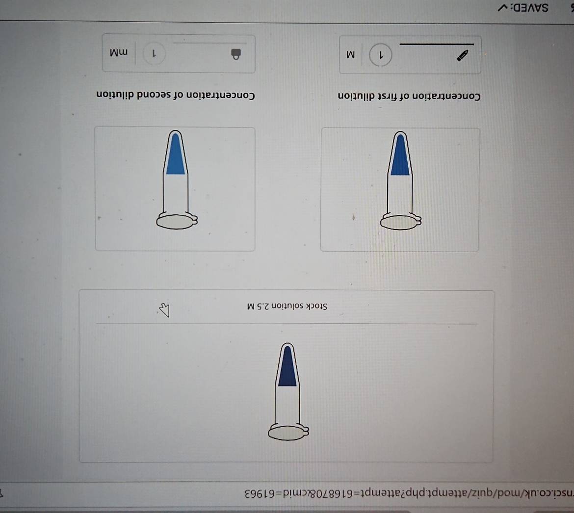 t=616870 cmid=61963
Stock solution 2.5 M
Concentration of first dilution Concentration of second dilution 
_ 
_
1 M
1 mM
_ 
SAVED: