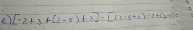 [-2+3+(2-5)+3]-[(3-5+2)-2+(3-4)=