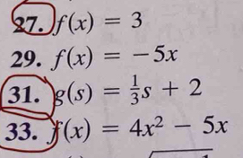 f(x)=3
29. f(x)=-5x
31. g(s)= 1/3 s+2
33. f(x)=4x^2-5x