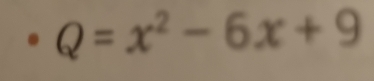 Q=x^2-6x+9