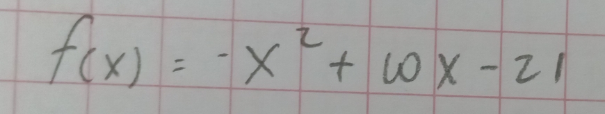 f(x)=-x^2+10x-21