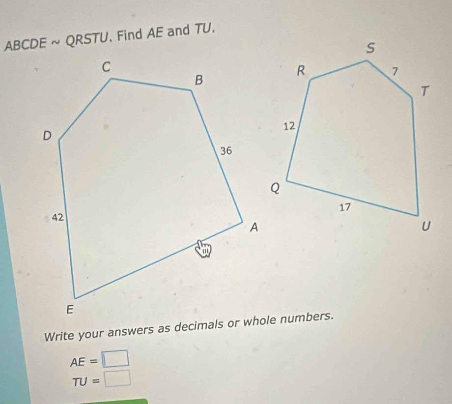 ABCDE ~ QRSTU, Find AE and TU,
AE=□
TU=□