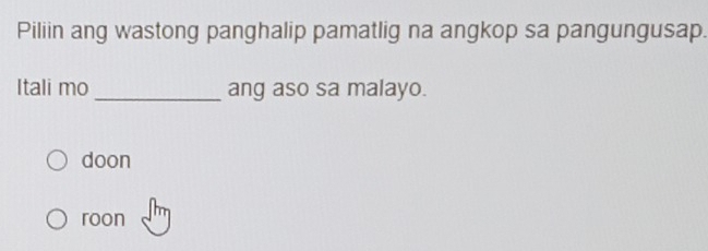 Solved: Piliin ang wastong panghalip pamatlig na angkop sa pangungusap ...