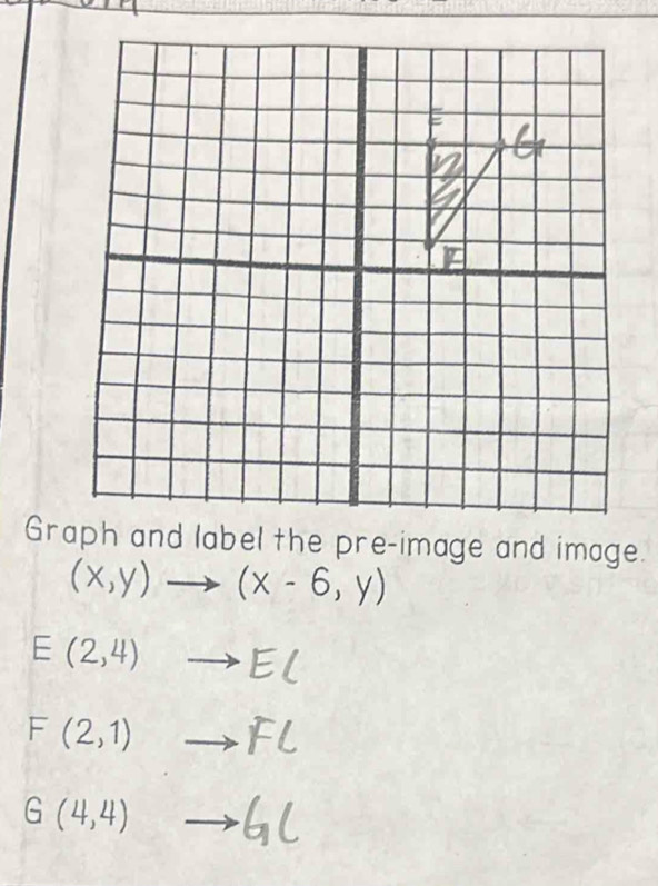 (x,y)to (x-6,y)
E(2,4)to E(
F(2,1)to Fl
G(4,4)to G(