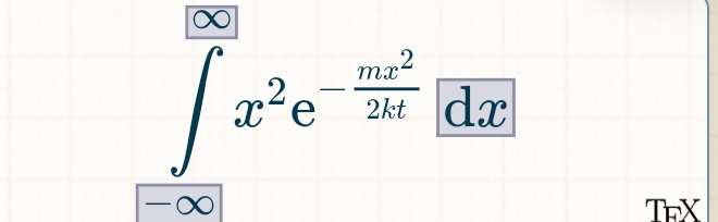 ∈tlimits _(i=1)^(∈fty)x^2e^(-frac mx^2)2kt[dx]
TFX