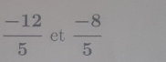  (-12)/5  et  (-8)/5 