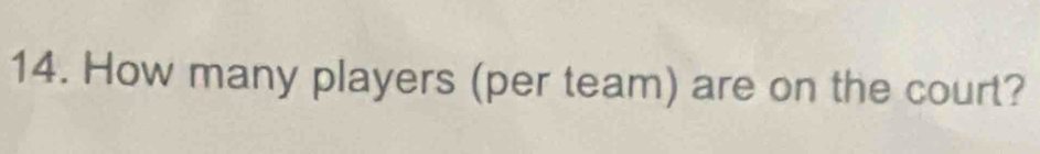 How many players (per team) are on the court?