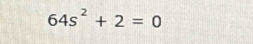 64s^2+2=0