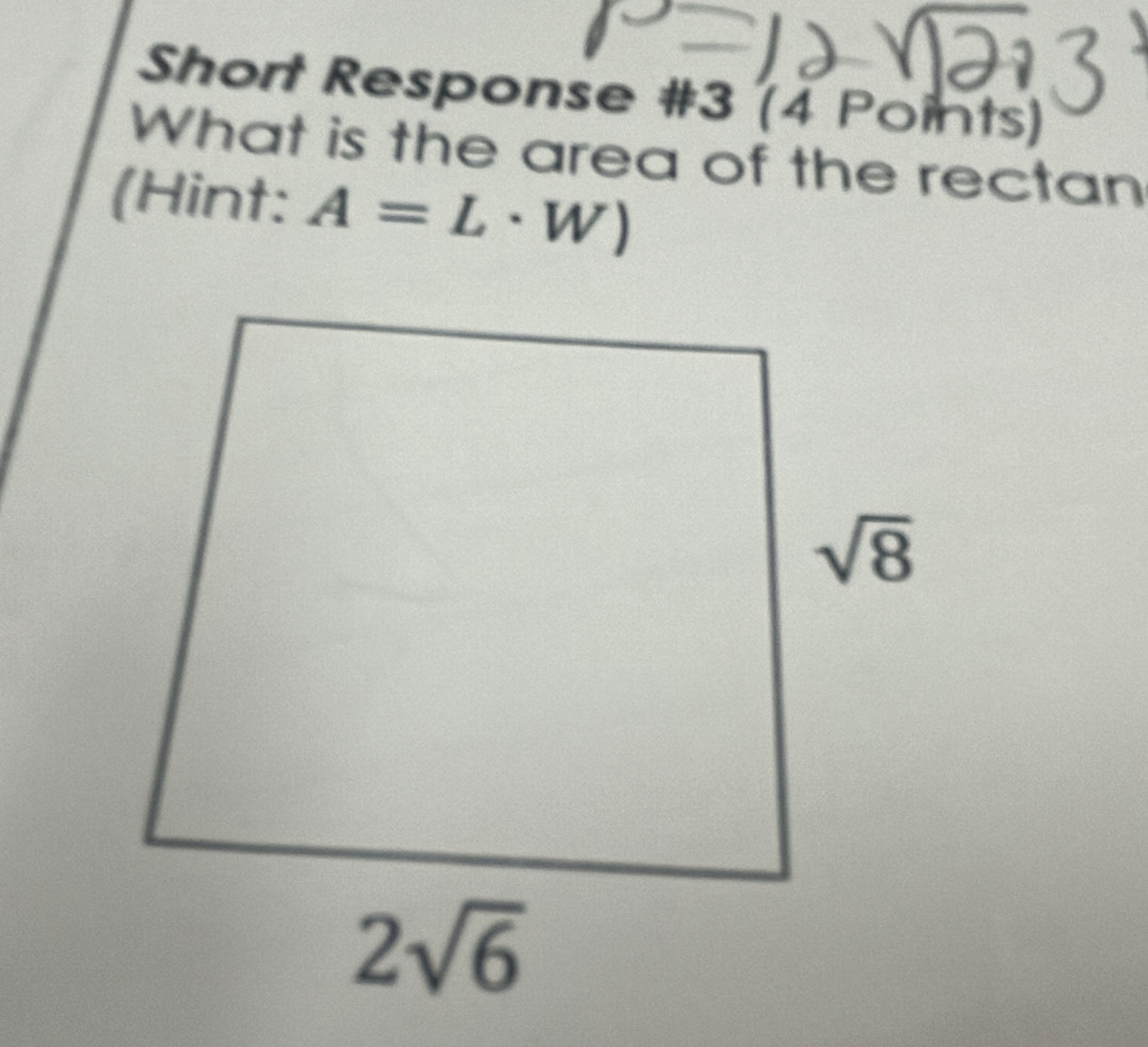 Short Response #3 (4 Points)
What is the area of the rectan
(Hint: A=L· W)