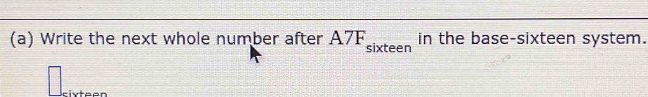 Write the next whole number after A7 F_sixteen in the base-sixteen system.
 □ /□   rivtaon