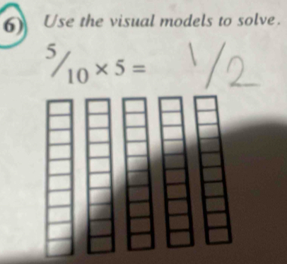 Use the visual models to solve.
^5/_10* 5=