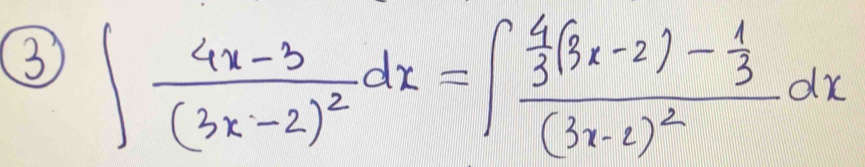 ∈t frac 4x-3(3x-2)^2dx=∈t frac  4/3 (3x-2)- 1/3 (3x-2)^2dx