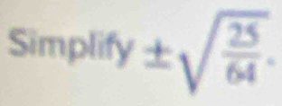 Simpli 2 ± sqrt(frac 25)64. 
()