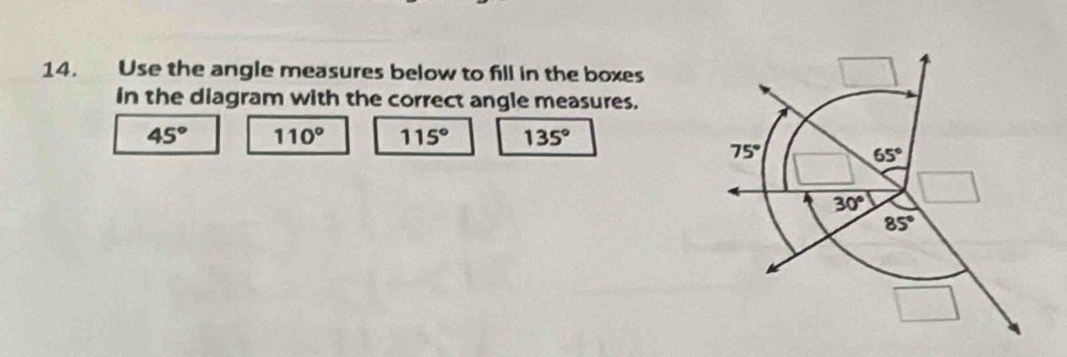 Use the angle measures below to fill in the boxes
in the diagram with the correct angle measures.
45° 110° 115° 135°