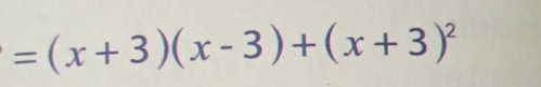 =(x+3)(x-3)+(x+3)^2