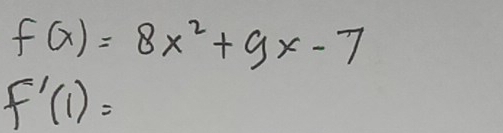 f(x)=8x^2+9x-7
f'(1)=