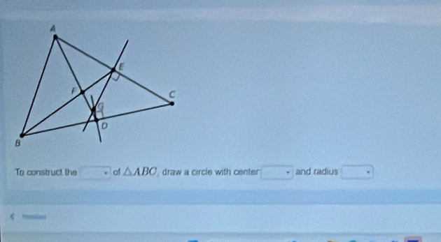 To construct the · of △ ABC draw a circle with center and radius 
Prnden