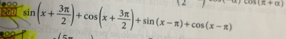 Risolto:2 200 sin (x+ 3π /2 )+cos (x+ 3π /2 )+sin (x-π )+cos (x-π ) cos ...