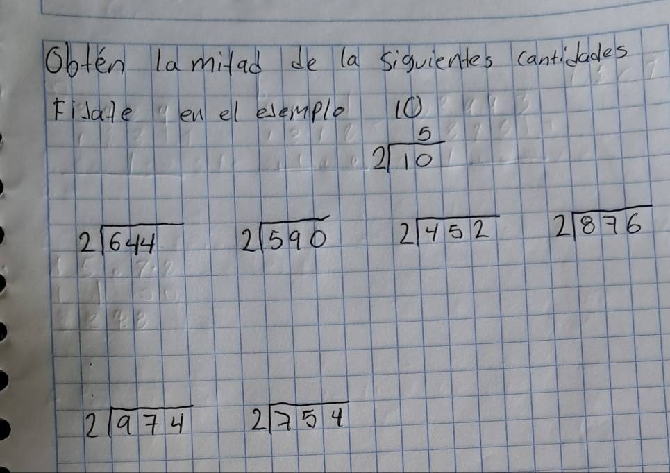 obten la milad de la siquientes cantidades 
iJate en el esemple 10
beginarrayr 5 2encloselongdiv 10endarray
2sqrt(644) 2sqrt(590) 2sqrt(452) 2sqrt(876)
2sqrt(974) beginarrayr 2encloselongdiv 754endarray