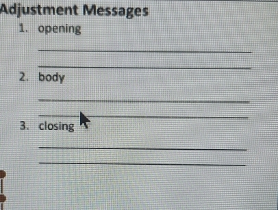 Adjustment Messages 
1. opening 
_ 
_ 
2. body 
_ 
_ 
_ 
3. closing 
_ 
_